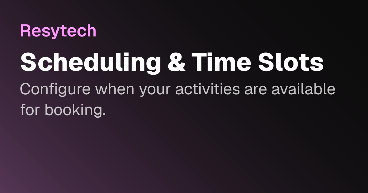 Scheduling & Time Slots | Resytech Docs