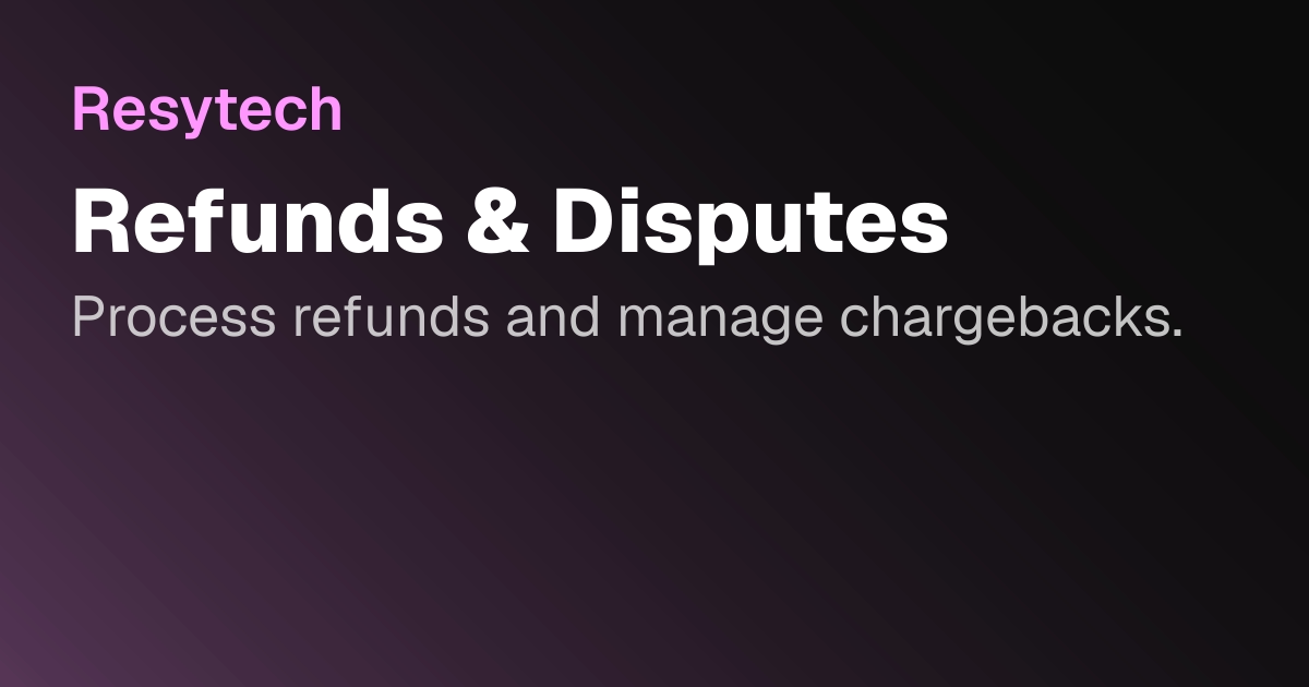 Refunds & Disputes | Resytech Docs